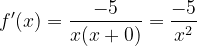 \dpi{120} f'(x)=\frac{-5}{x(x+0)}=\frac{-5}{x^{2}}